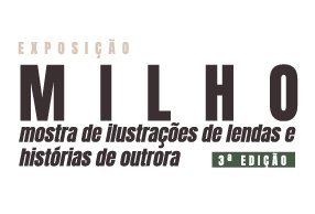 Museu Almeida Moreira acolhe a 3ª edição da Exposição temporária “MILHO – mostra de ilustração de lendas e histórias de outrora”